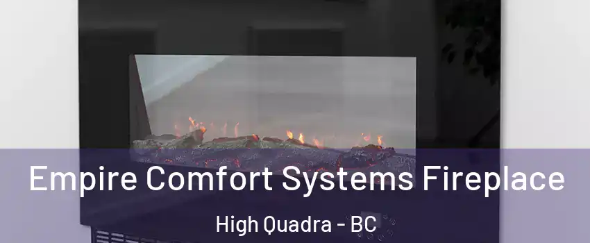 Empire Comfort Systems Fireplace High Quadra - BC