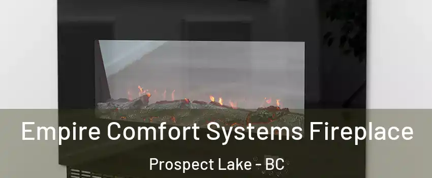  Empire Comfort Systems Fireplace Prospect Lake - BC