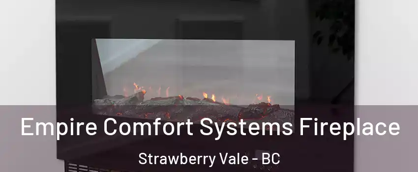 Empire Comfort Systems Fireplace Strawberry Vale - BC