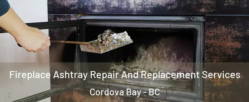  Fireplace Ashtray Repair And Replacement Services Cordova Bay - BC