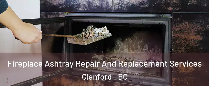  Fireplace Ashtray Repair And Replacement Services Glanford - BC