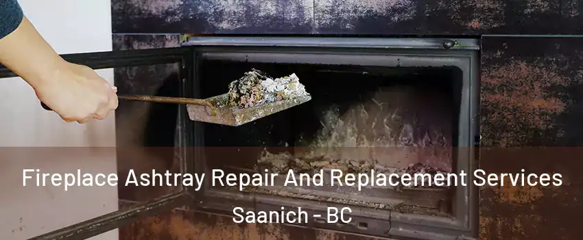  Fireplace Ashtray Repair And Replacement Services Saanich - BC