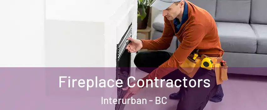  Fireplace Contractors Interurban - BC