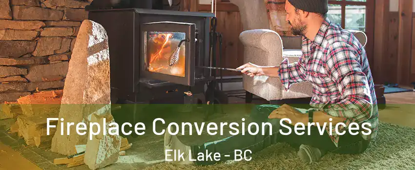 Fireplace Conversion Services Elk Lake - BC