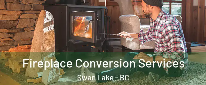  Fireplace Conversion Services Swan Lake - BC