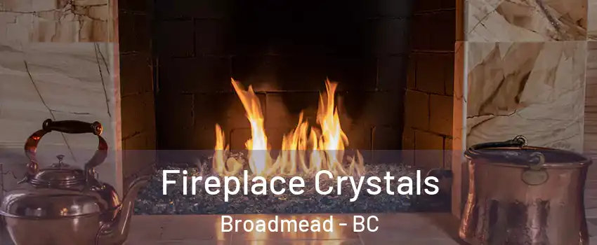 Fireplace Crystals Broadmead - BC