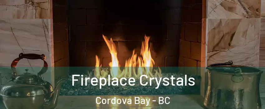  Fireplace Crystals Cordova Bay - BC
