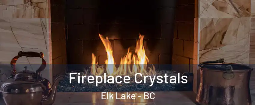  Fireplace Crystals Elk Lake - BC
