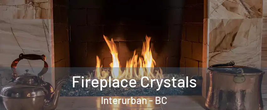  Fireplace Crystals Interurban - BC