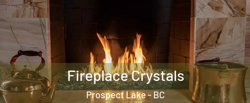  Fireplace Crystals Prospect Lake - BC