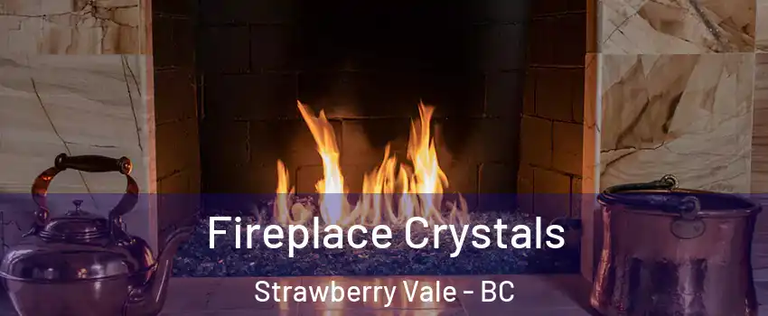  Fireplace Crystals Strawberry Vale - BC