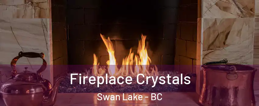  Fireplace Crystals Swan Lake - BC