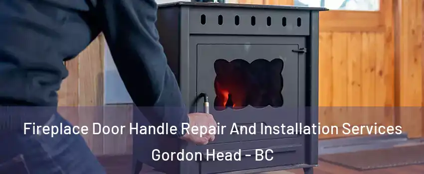  Fireplace Door Handle Repair And Installation Services Gordon Head - BC