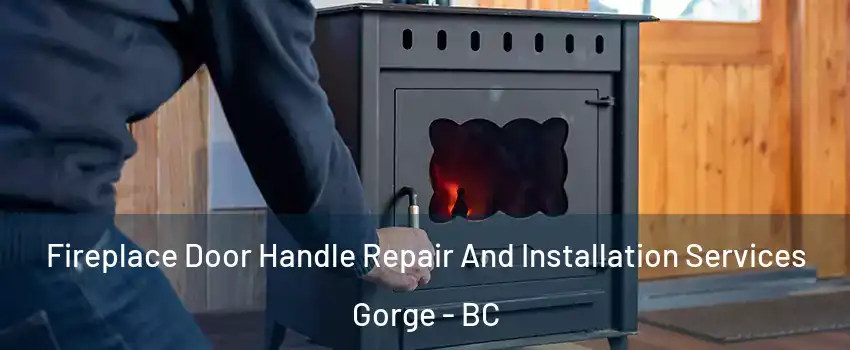  Fireplace Door Handle Repair And Installation Services Gorge - BC