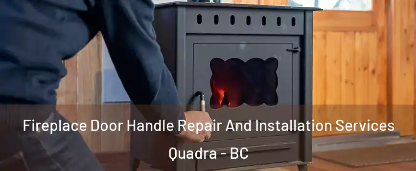  Fireplace Door Handle Repair And Installation Services Quadra - BC