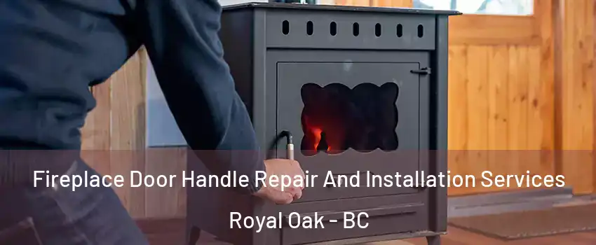  Fireplace Door Handle Repair And Installation Services Royal Oak - BC