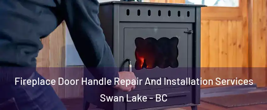 Fireplace Door Handle Repair And Installation Services Swan Lake - BC