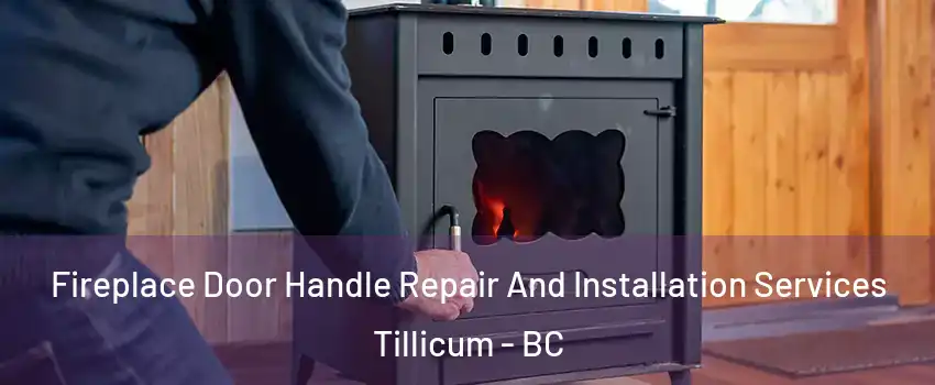  Fireplace Door Handle Repair And Installation Services Tillicum - BC