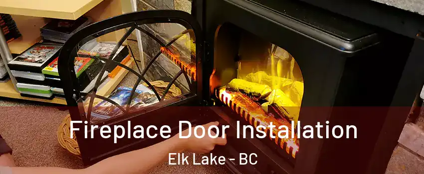 Fireplace Door Installation Elk Lake - BC