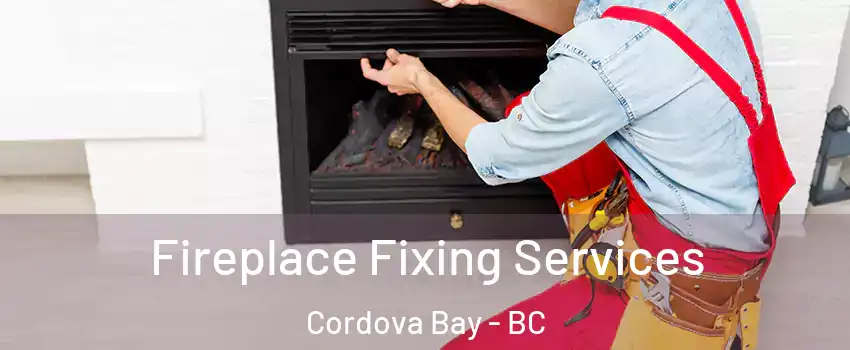  Fireplace Fixing Services Cordova Bay - BC
