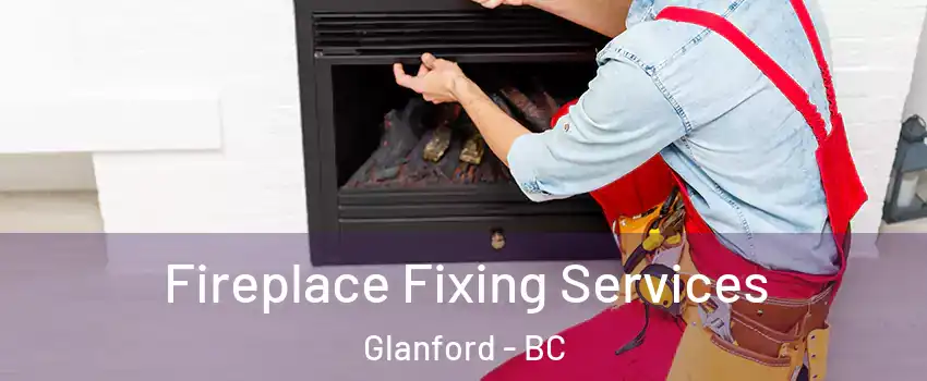  Fireplace Fixing Services Glanford - BC