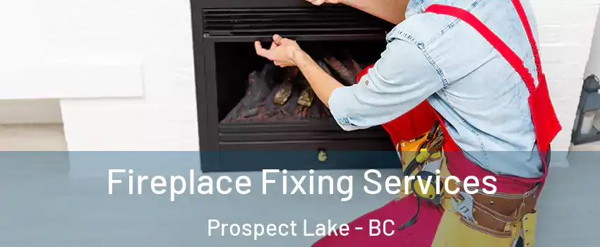  Fireplace Fixing Services Prospect Lake - BC