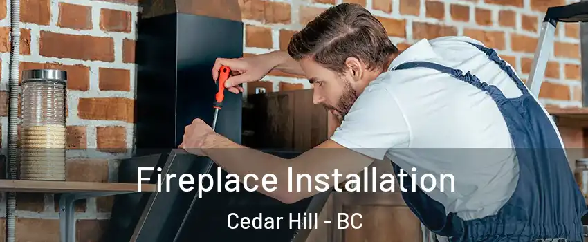  Fireplace Installation Cedar Hill - BC