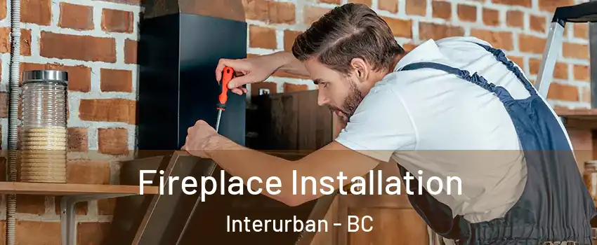  Fireplace Installation Interurban - BC