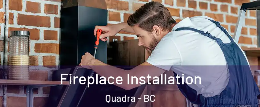 Fireplace Installation Quadra - BC