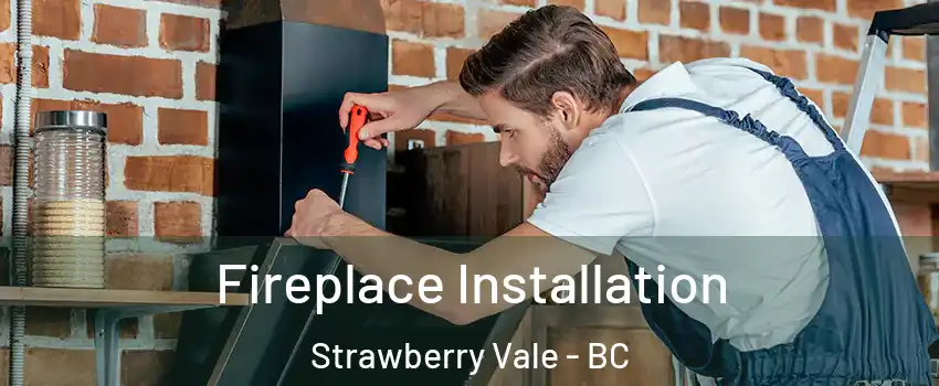  Fireplace Installation Strawberry Vale - BC