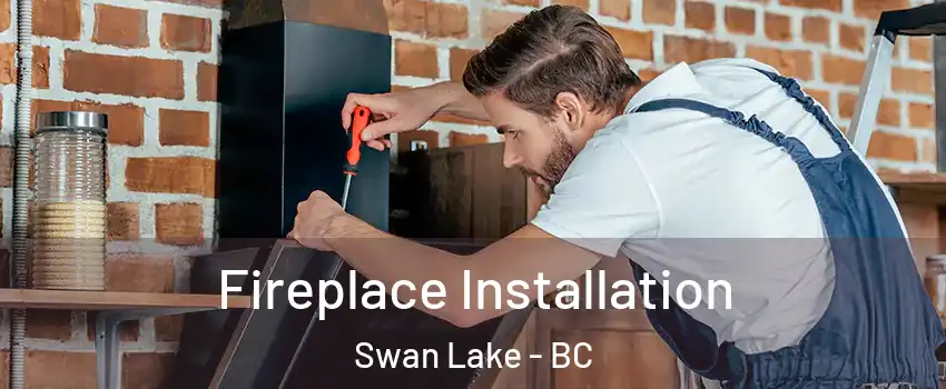  Fireplace Installation Swan Lake - BC