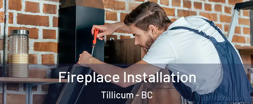 Fireplace Installation Tillicum - BC