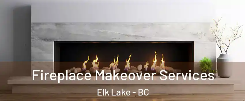 Fireplace Makeover Services Elk Lake - BC