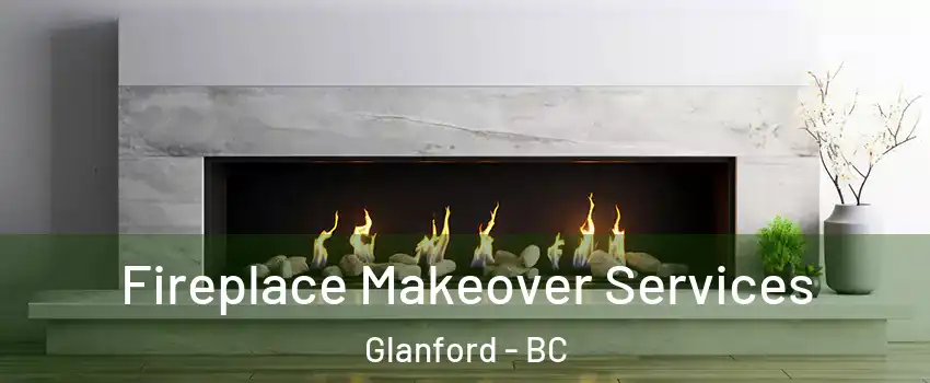 Fireplace Makeover Services Glanford - BC
