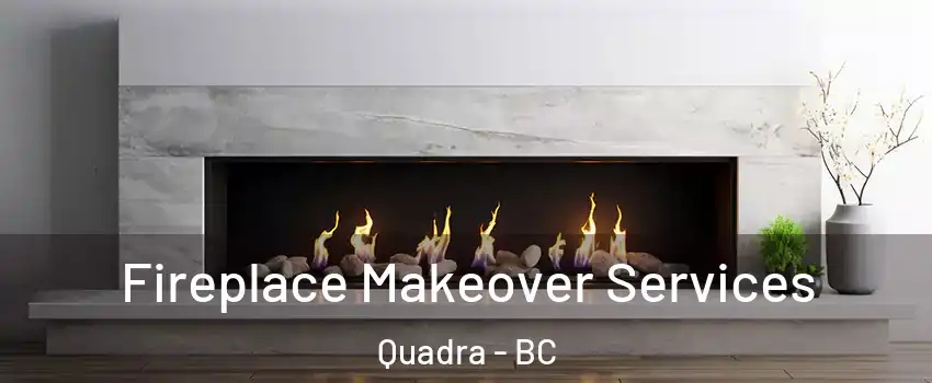  Fireplace Makeover Services Quadra - BC