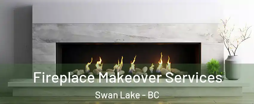  Fireplace Makeover Services Swan Lake - BC