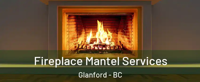 Fireplace Mantel Services Glanford - BC