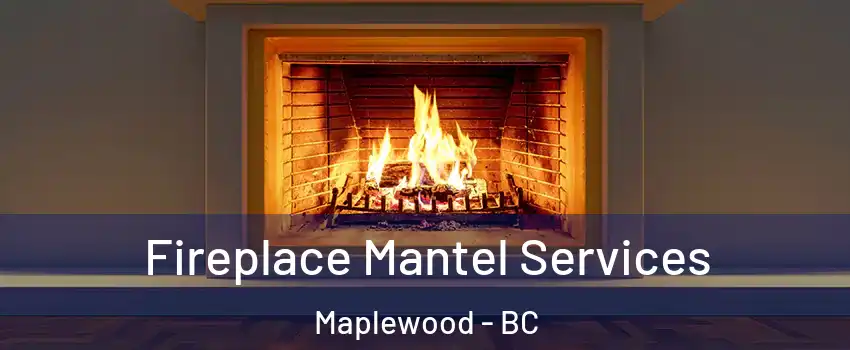  Fireplace Mantel Services Maplewood - BC