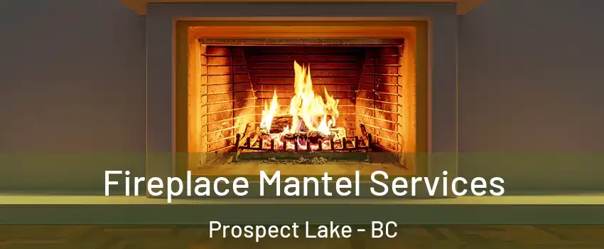  Fireplace Mantel Services Prospect Lake - BC