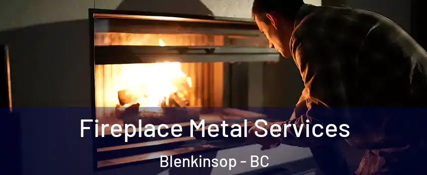  Fireplace Metal Services Blenkinsop - BC