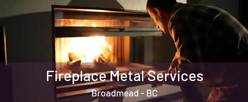  Fireplace Metal Services Broadmead - BC