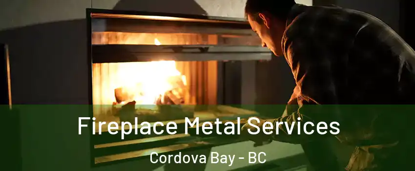  Fireplace Metal Services Cordova Bay - BC