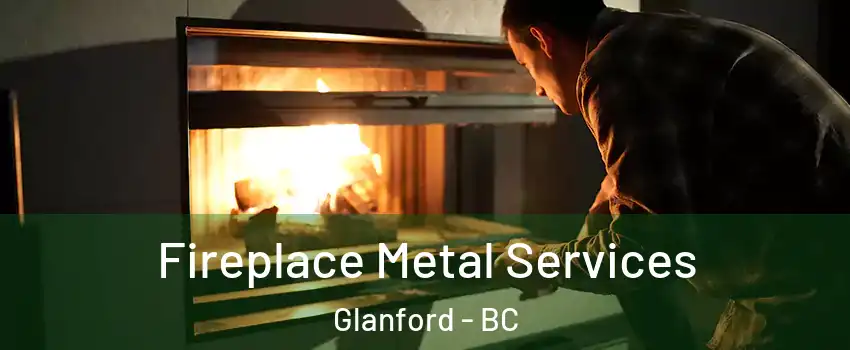  Fireplace Metal Services Glanford - BC
