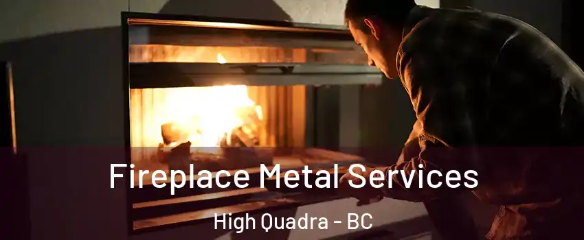  Fireplace Metal Services High Quadra - BC