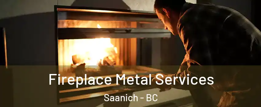 Fireplace Metal Services Saanich - BC
