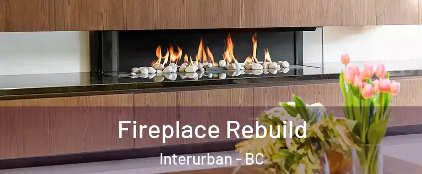  Fireplace Rebuild Interurban - BC