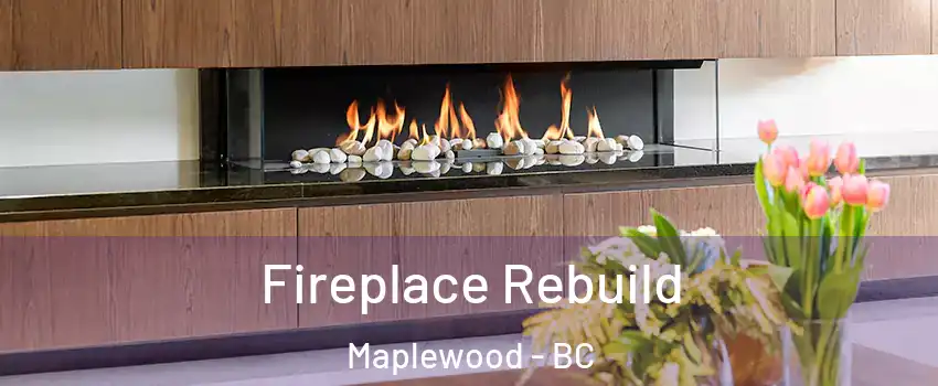  Fireplace Rebuild Maplewood - BC