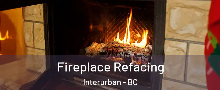 Fireplace Refacing Interurban - BC