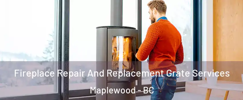  Fireplace Repair And Replacement Grate Services Maplewood - BC