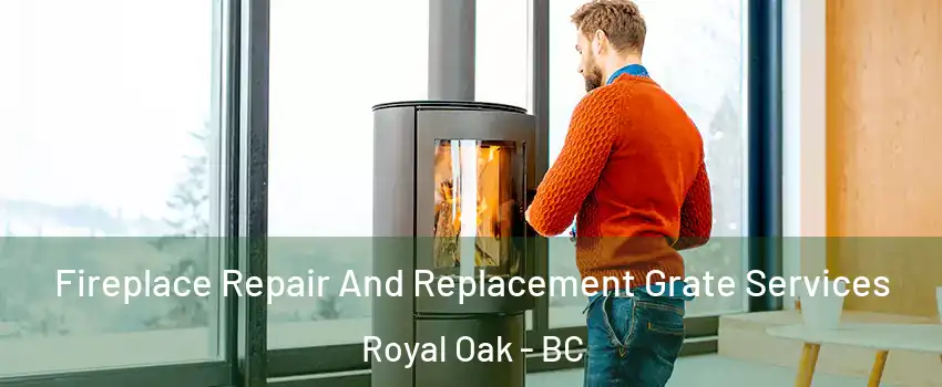 Fireplace Repair And Replacement Grate Services Royal Oak - BC